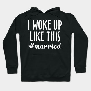 I Woke Up Like This #married Hoodie